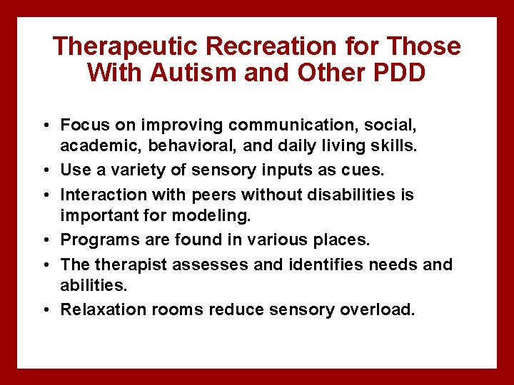 Therapeutic Recreation for Those With Autism and Other PDD • Focus on improving communication,