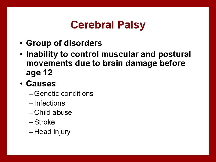 Cerebral Palsy • Group of disorders • Inability to control muscular and postural movements
