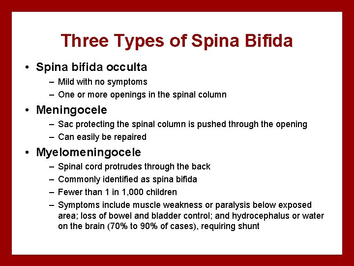 Three Types of Spina Bifida • Spina bifida occulta – Mild with no symptoms