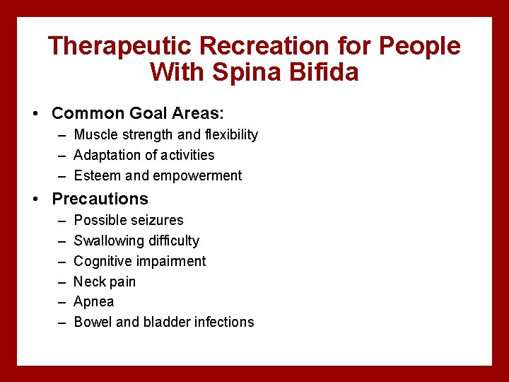 Therapeutic Recreation for People With Spina Bifida • Common Goal Areas: – Muscle strength