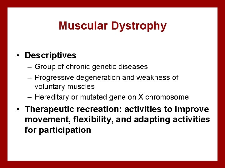 Muscular Dystrophy • Descriptives – Group of chronic genetic diseases – Progressive degeneration and