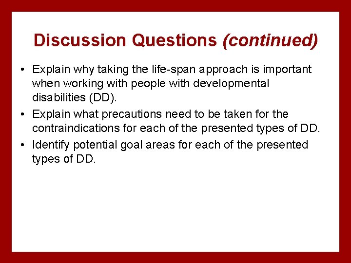 Discussion Questions (continued) • Explain why taking the life-span approach is important when working