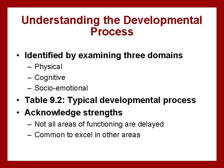 Understanding the Developmental Process • Identified by examining three domains – Physical – Cognitive