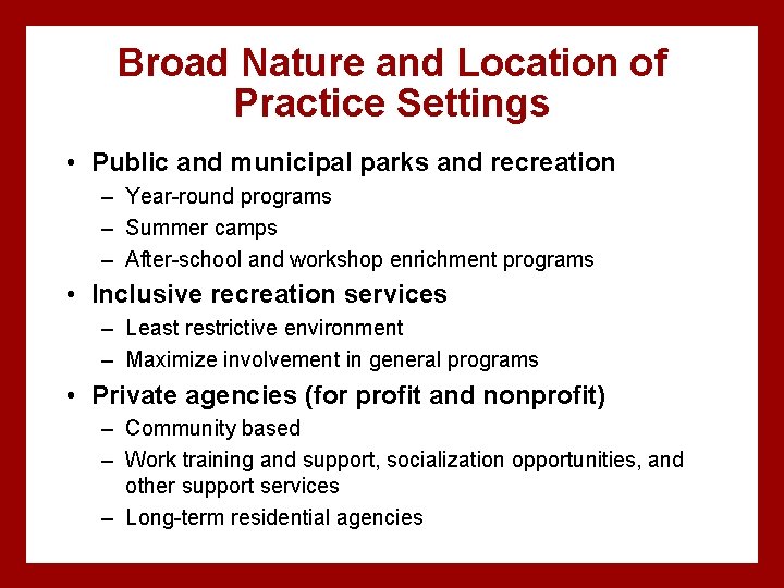 Broad Nature and Location of Practice Settings • Public and municipal parks and recreation