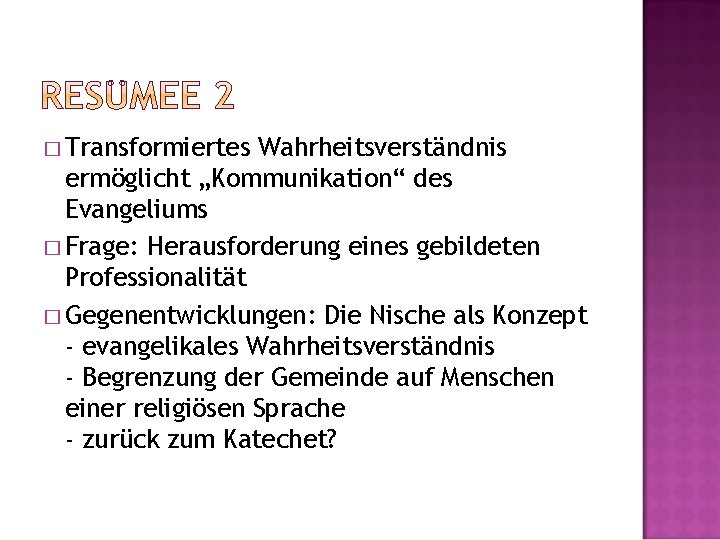 � Transformiertes Wahrheitsverständnis ermöglicht „Kommunikation“ des Evangeliums � Frage: Herausforderung eines gebildeten Professionalität �