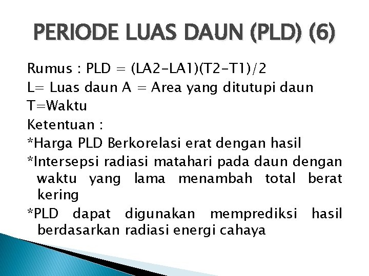 PERIODE LUAS DAUN (PLD) (6) Rumus : PLD = (LA 2 -LA 1)(T 2