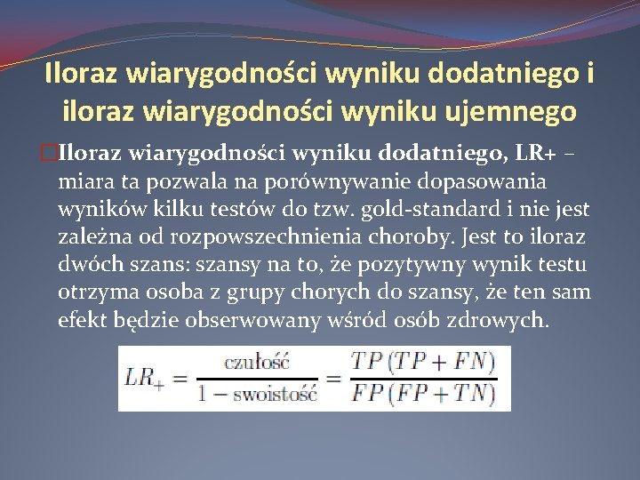 Iloraz wiarygodności wyniku dodatniego i iloraz wiarygodności wyniku ujemnego �Iloraz wiarygodności wyniku dodatniego, LR+