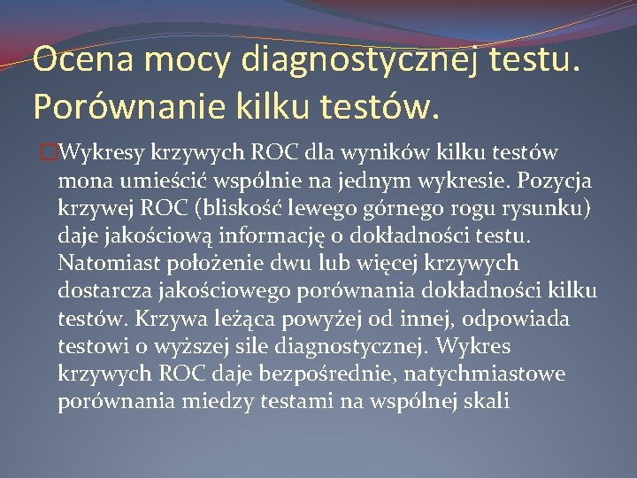 Ocena mocy diagnostycznej testu. Porównanie kilku testów. �Wykresy krzywych ROC dla wyników kilku testów