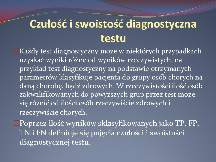 Czułość i swoistość diagnostyczna testu �Każdy test diagnostyczny może w niektórych przypadkach uzyskać wyniki