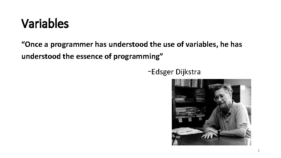 Variables “Once a programmer has understood the use of variables, he has understood the