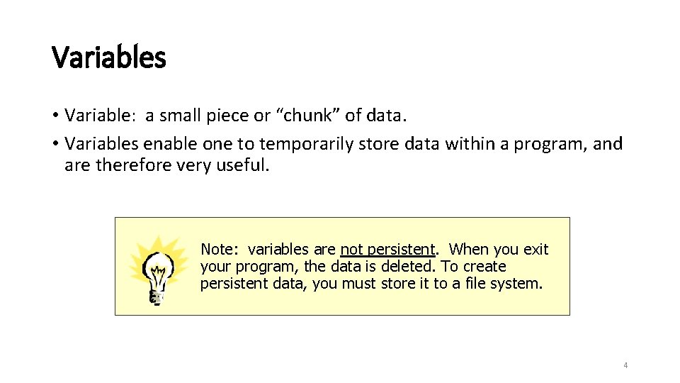 Variables • Variable: a small piece or “chunk” of data. • Variables enable one