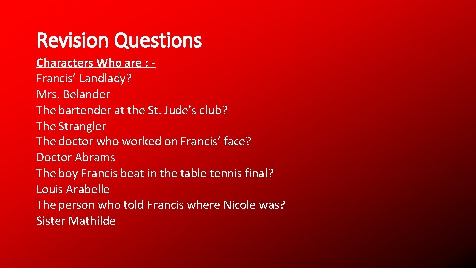 Revision Questions Characters Who are : Francis’ Landlady? Mrs. Belander The bartender at the