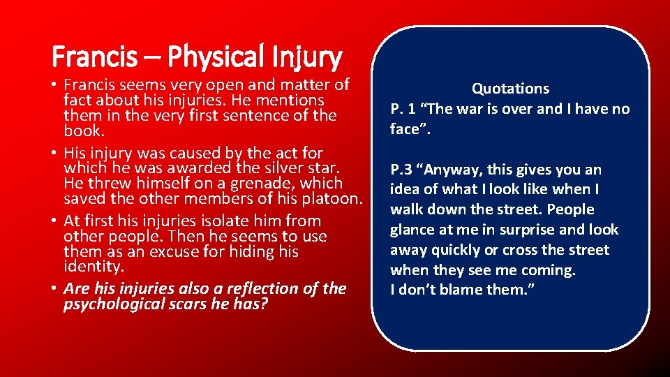 Francis – Physical Injury • Francis seems very open and matter of fact about