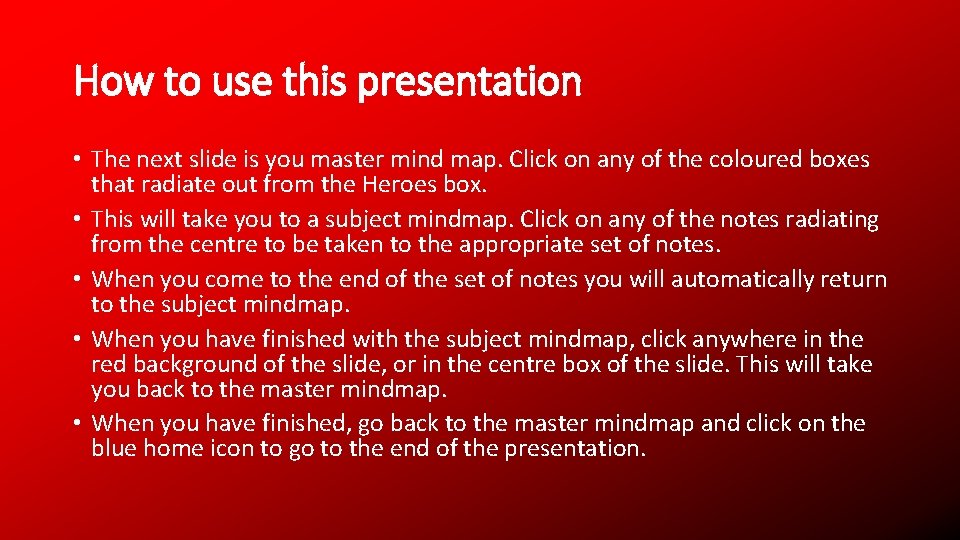 How to use this presentation • The next slide is you master mind map.