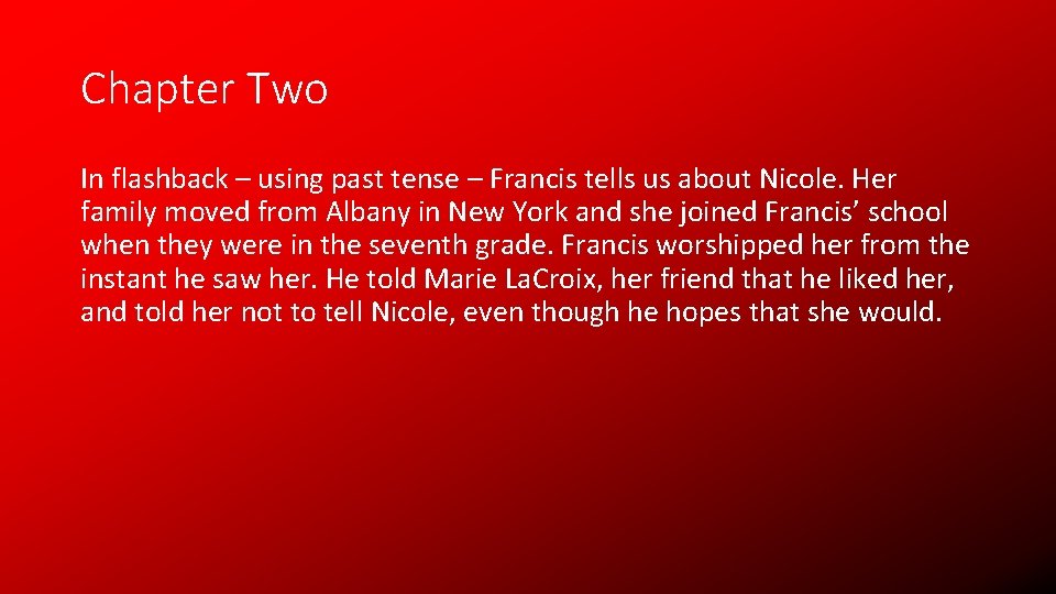 Chapter Two In flashback – using past tense – Francis tells us about Nicole.