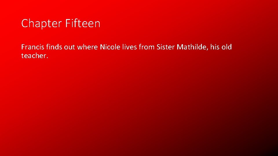 Chapter Fifteen Francis finds out where Nicole lives from Sister Mathilde, his old teacher.