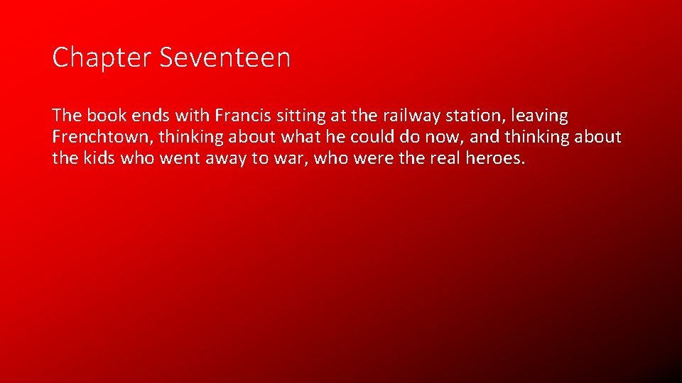 Chapter Seventeen The book ends with Francis sitting at the railway station, leaving Frenchtown,