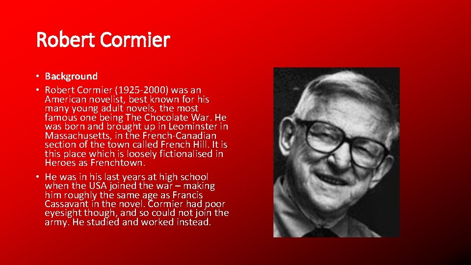 Robert Cormier • Background • Robert Cormier (1925 -2000) was an American novelist, best