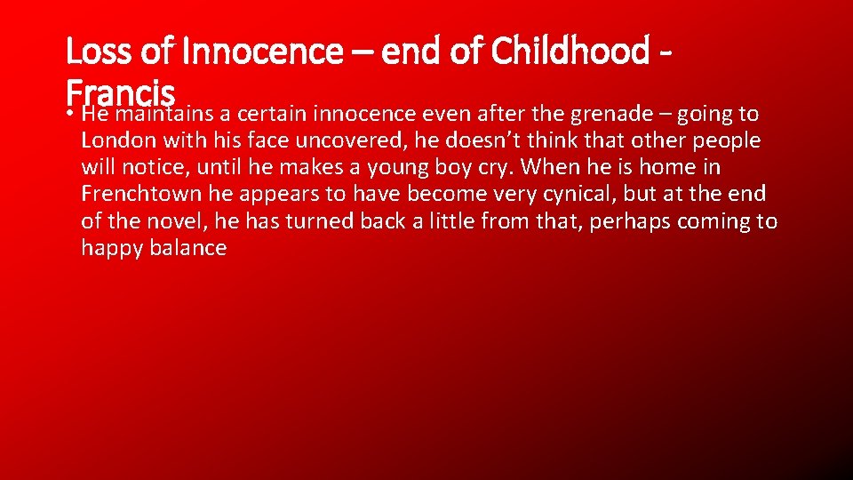 Loss of Innocence – end of Childhood Francis • He maintains a certain innocence