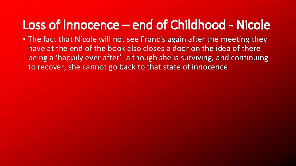 Loss of Innocence – end of Childhood - Nicole • The fact that Nicole