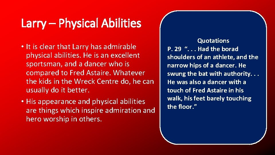 Larry – Physical Abilities • It is clear that Larry has admirable physical abilities.