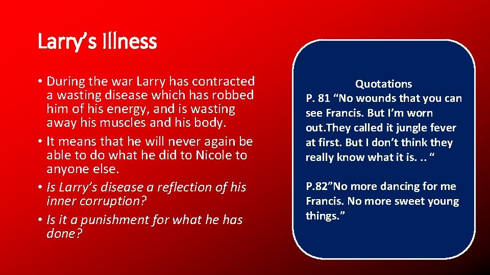 Larry’s Illness • During the war Larry has contracted a wasting disease which has