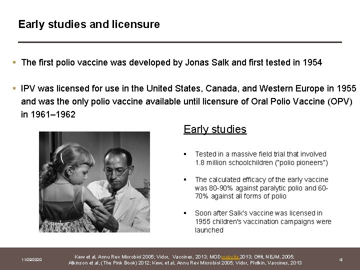Early studies and licensure § The first polio vaccine was developed by Jonas Salk