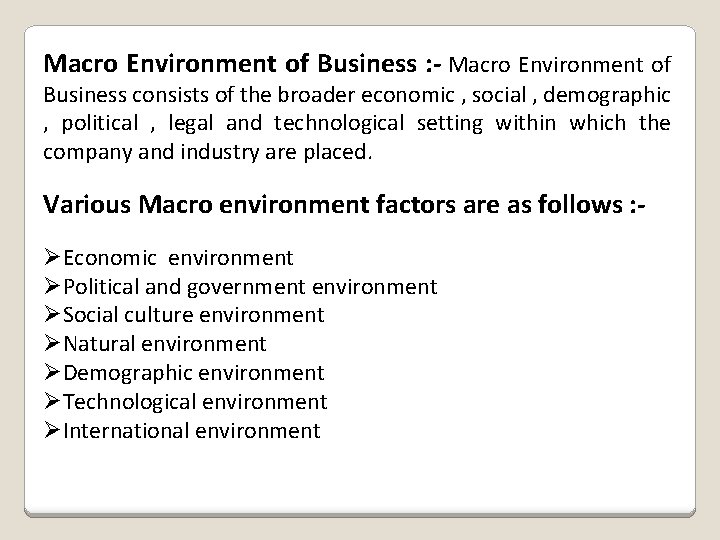 Macro Environment of Business : - Macro Environment of Business consists of the broader