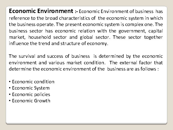 Economic Environment : - Economic Environment of business has reference to the broad characteristics
