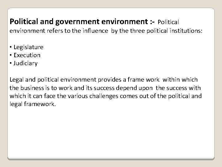 Political and government environment : - Political environment refers to the influence by the