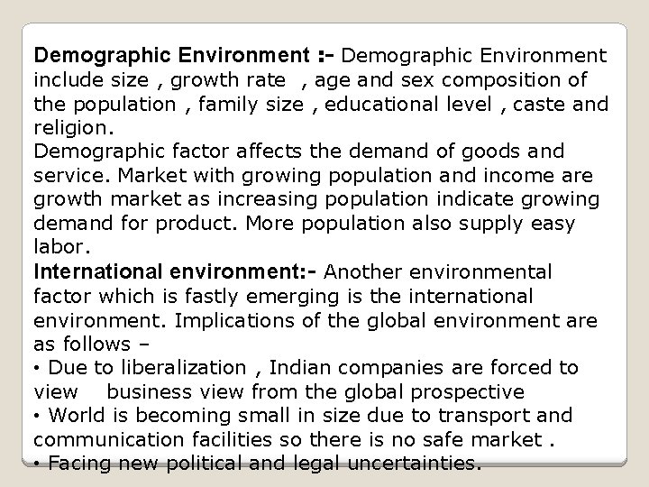 Demographic Environment : - Demographic Environment include size , growth rate , age and
