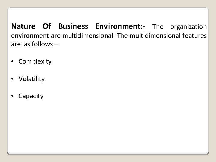 Nature Of Business Environment: - The organization environment are multidimensional. The multidimensional features are