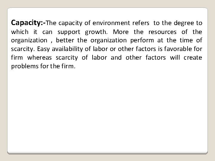 Capacity: -The capacity of environment refers to the degree to which it can support