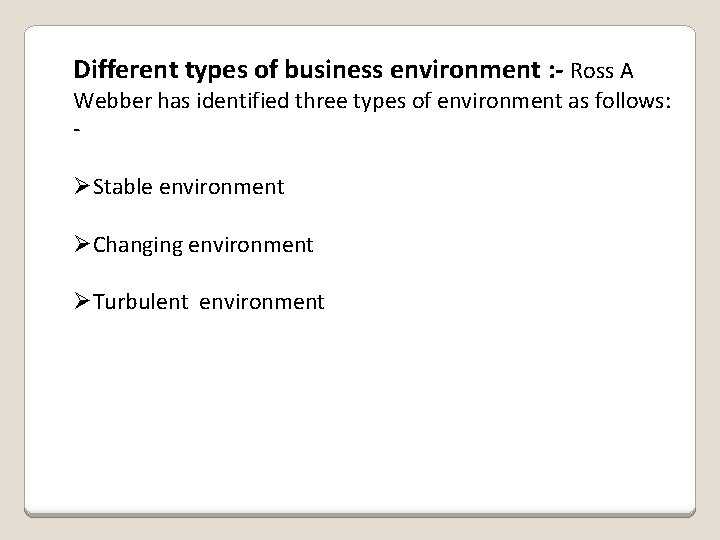 Different types of business environment : - Ross A Webber has identified three types