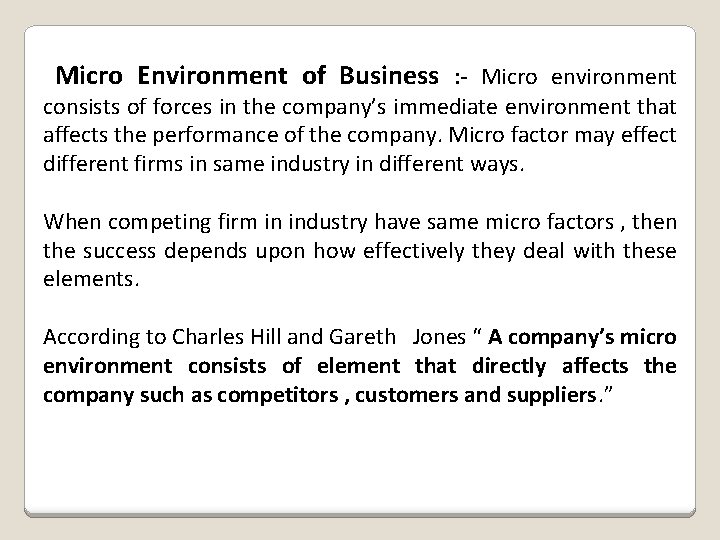 Micro Environment of Business : - Micro environment consists of forces in the company’s