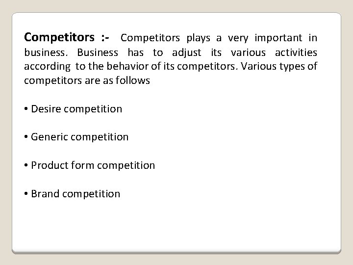 Competitors : - Competitors plays a very important in business. Business has to adjust