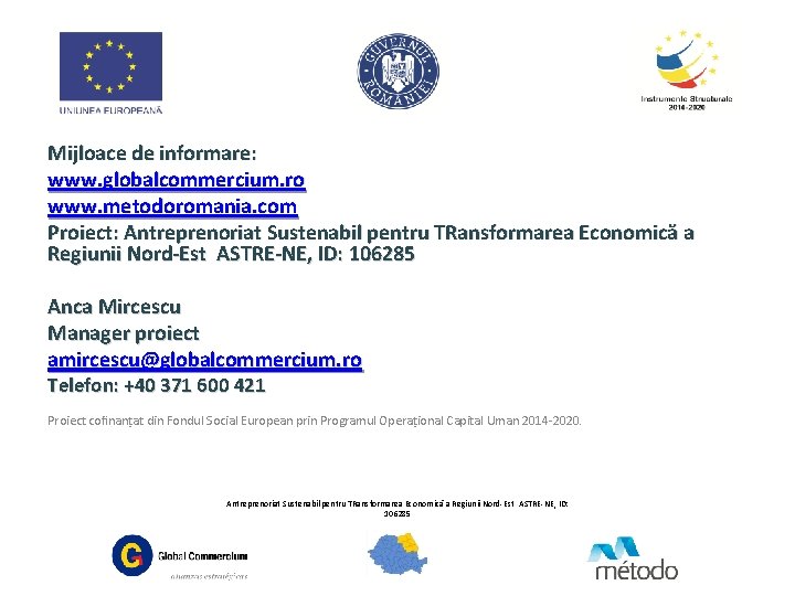 Mijloace de informare: www. globalcommercium. ro www. metodoromania. com Proiect: Antreprenoriat Sustenabil pentru TRansformarea