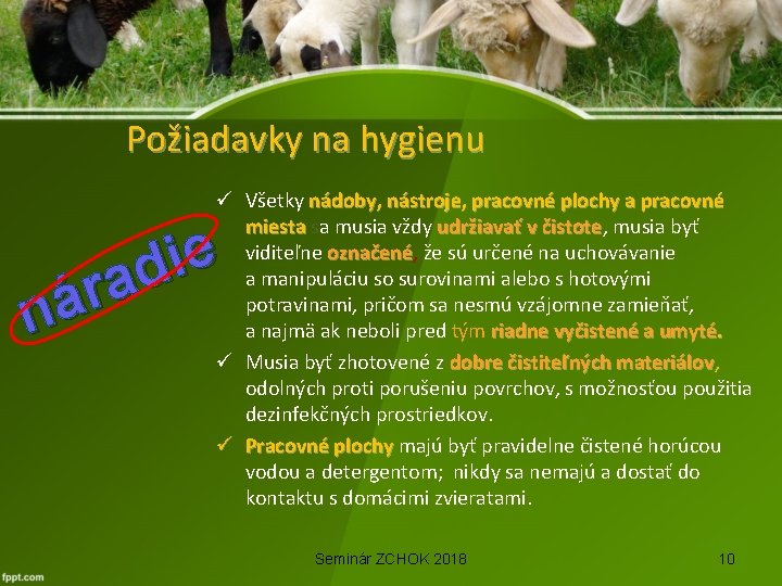 Požiadavky na hygienu ü Všetky nádoby, nástroje, pracovné plochy a pracovné miesta sa musia