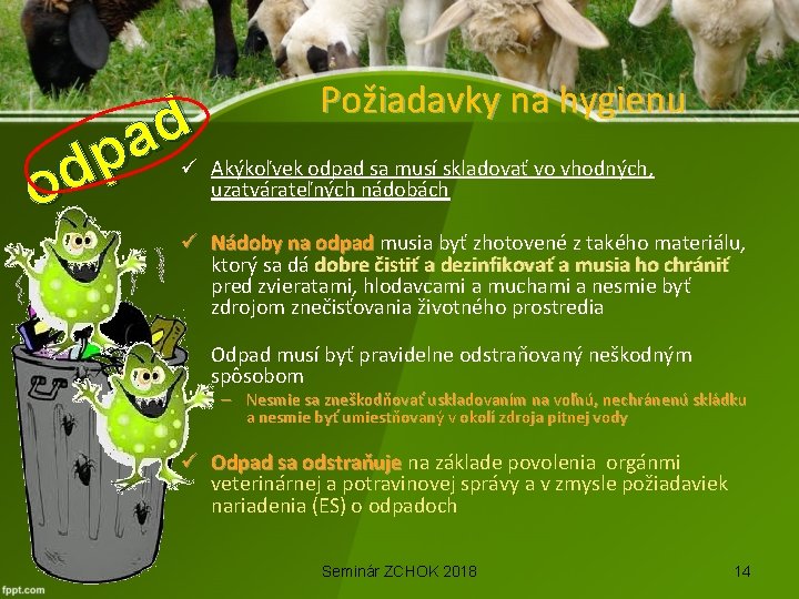 d a p d o Požiadavky na hygienu ü Akýkoľvek odpad sa musí skladovať