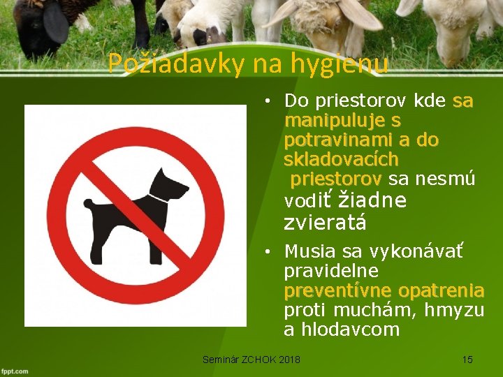 Požiadavky na hygienu • Do priestorov kde sa manipuluje s potravinami a do skladovacích