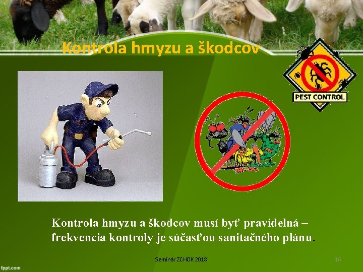 Kontrola hmyzu a škodcov musí byť pravidelná – frekvencia kontroly je súčasťou sanitačného plánu.