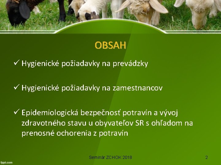 OBSAH ü Hygienické požiadavky na prevádzky ü Hygienické požiadavky na zamestnancov ü Epidemiologická bezpečnosť