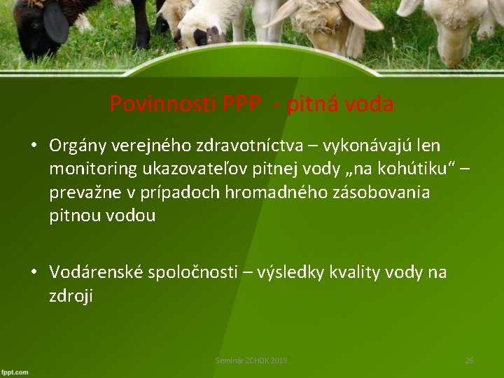 Povinnosti PPP - pitná voda • Orgány verejného zdravotníctva – vykonávajú len monitoring ukazovateľov