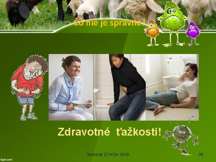 Čo nie je správne? Zdravotné ťažkosti! Seminár ZCHOK 2018 38 