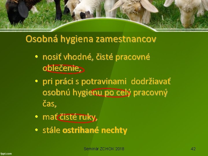 Osobná hygiena zamestnancov • nosiť vhodné, čisté pracovné oblečenie, • pri práci s potravinami