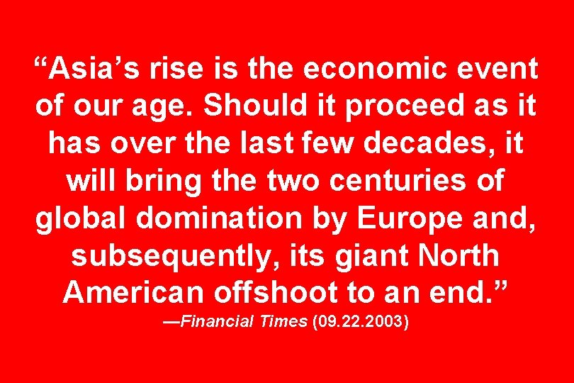 “Asia’s rise is the economic event of our age. Should it proceed as it