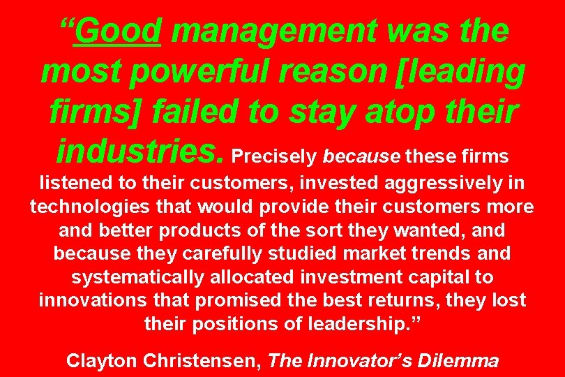 “Good management was the most powerful reason [leading firms] failed to stay atop their