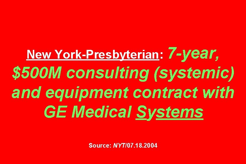 New York-Presbyterian: 7 -year, $500 M consulting (systemic) and equipment contract with GE Medical