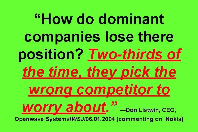 “How do dominant companies lose there position? Two-thirds of the time, they pick the