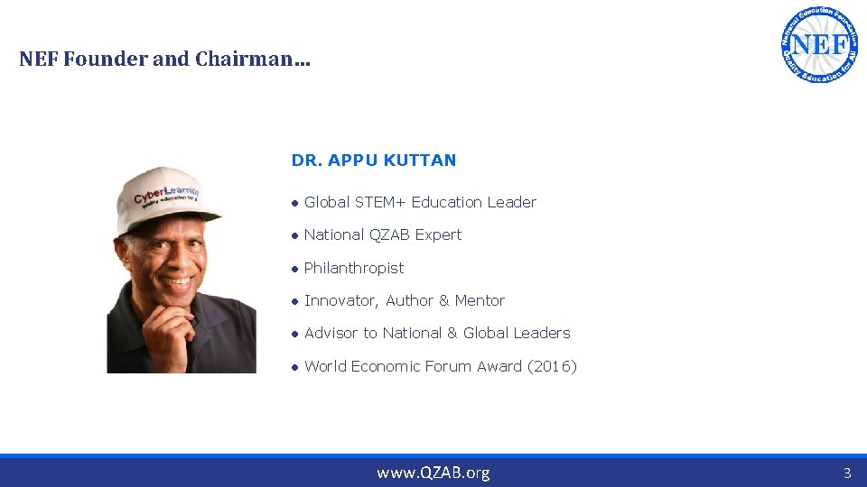 NEF Founder and Chairman… DR. APPU KUTTAN ● Global STEM+ Education Leader ● National